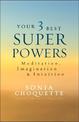 Your 3 Best Super Powers: Meditation, Imagination & Intuition