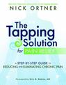 The Tapping Solution for Pain Relief: A Step-by-Step Guide to Reducing and Eliminating Chronic Pain