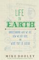 Life on Earth: Understanding Who We Are, How We Got Here and What May Lie Ahead