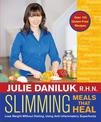 Slimming Meals That Heal: Lose Weight Without Dieting, Using Anti-inflammatory Superfoods