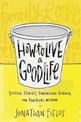 How to Live a Good Life: Soulful Stories, Surprising Science, and Practical Wisdom