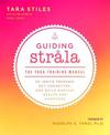 Guiding Strala: The Yoga Training Manual to Ignite Freedom, Get Connected, and Build Radiant Health and Happiness