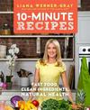 10-Minute Recipes: Fast Food, Clean Ingredients, Natural Health