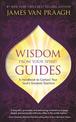 Wisdom from Your Spirit Guides: A Handbook to Contact Your Soul's Greatest Teachers