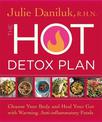 The Hot Detox Plan: Cleanse Your Body and Heal Your Gut with Warming, Anti-inflammatory Foods