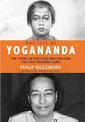 The Life of Yogananda: The Story of the Yogi Who Became the First Modern Guru