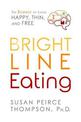 Bright Line Eating: The Science of Living Happy, Thin and Free