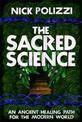 The Sacred Science: An Ancient Healing Path for the Modern World