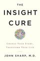 The Insight Cure: Change Your Story, Transform Your Life