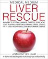 Medical Medium Liver Rescue: Answers to Eczema, Psoriasis, Diabetes, Strep, Acne, Gout, Bloating, Gallstones, Adrenal Stress, Fa