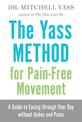 The Yass Method for Pain-Free Movement: A Guide to Easing through Your Day without Aches and Pains