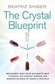 Crystal Blueprint: Reconnect with Your Authentic Self Through the Ancient Wisdom and Modern Science of Quartz Crystals