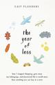 The Year of Less: How I Stopped Shopping, Gave Away My Belongings and Discovered Life Is Worth More Than Anything You Can Buy in