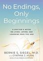 No Endings, Only Beginnings: A Doctor's Notes on Living, Loving, and Learning Who You Are