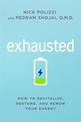 Exhausted: How to Revitalize, Restore, and Renew Your Energy