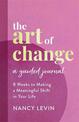 The Art of Change, A Guided Journal: 8 Weeks to Making a Meaningful Shift in Your Life