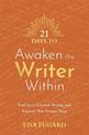 21 Days to Awaken the Writer Within: Find Joy in Creative Writing, and Discover Your Unique Voice