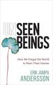 Unseen Beings: How We Forgot the World Is More Than Human