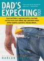 Dad's Expecting Too: Expectant Fathers, Expectant Mothers, New Dads and New Moms Share Advice, Tips and Stories About All the Su