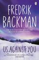 Us Against You: From the New York Times bestselling author of A Man Called Ove and Anxious People