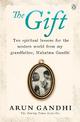 The Gift: Ten spiritual lessons for the modern world from my Grandfather, Mahatma Gandhi