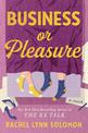 Business or Pleasure: The fun, flirty and steamy new rom com from the author of The Ex Talk