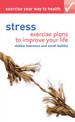 Exercise your way to health: Stress: Exercise plans to improve your life