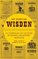 The Essential Wisden: An Anthology of 150 Years of Wisden Cricketers' Almanack