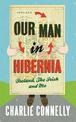 Our Man In Hibernia: Ireland, The Irish and Me