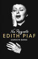 No Regrets: The Life of Edith Piaf