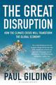 The Great Disruption: How the Climate Crisis Will Transform the Global Economy