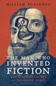 The Man Who Invented Fiction: How Cervantes Ushered in the Modern World