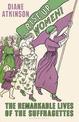 Rise Up Women!: The Remarkable Lives of the Suffragettes