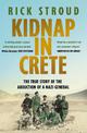 Kidnap in Crete: The True Story of the Abduction of a Nazi General