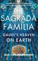 The Sagrada Familia: Gaudi's Heaven on Earth