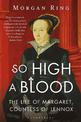 So High a Blood: The Life of Margaret, Countess of Lennox