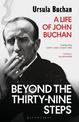 Beyond the Thirty-Nine Steps: A Life of John Buchan