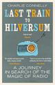 Last Train to Hilversum: A journey in search of the magic of radio