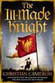 The Ill-Made Knight: 'The master of historical fiction' SUNDAY TIMES