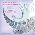 Draw Your Way to a Younger Brain: Safari: An Art Therapy Book - perfect when you're stuck indoors