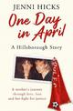 One Day in April - A Hillsborough Story: A mother's journey through love, loss and her fight for justice