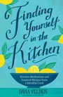 Finding Yourself in the Kitchen: Kitchen Meditations and Inspired Recipes from a Mindful Cook (Large Print)