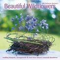 Beautiful Wildflowers: Wedding Bouquets, Arrangements, Table Decor & More from Nature's Seasonal Abundance