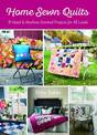 Home Sewn Quilts: 31 Hand & Machine Stitched Projects for All Levels