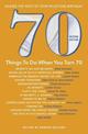 70 Things to Do When You Turn 70: Making the Most of Your Milestone Birthday