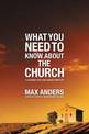 What You Need to Know About the Church: 12 Lessons That Can Change Your Life