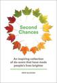 Second Chances: An Inspiring Collection of Do-Overs That Have Made People's Lives Brighter