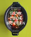 Slow Cook Modern: 200 Recipes for the Way We Eat Today