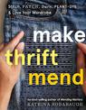 Make Thrift Mend: Stitch, Patch, Darn, Plant-Dye & Love Your Wardrobe