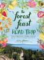 The Forest Feast Road Trip: Simple Vegetarian Recipes Inspired by My Travels through California